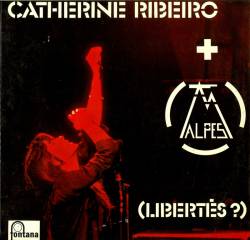 Catherine Ribeiro plus Alpes : (Libertés ?)